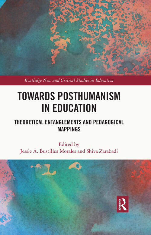 Book cover of Towards Posthumanism in Education: Theoretical Entanglements and Pedagogical Mappings (Routledge New and Critical Studies in Education)
