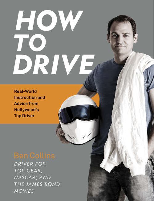 Book cover of How to Drive: Real World Instruction and Advice from Hollywood's Top Driver