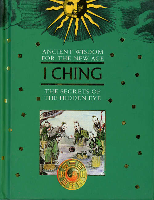 Book cover of I Ching: The Secrets of the Hidden Eye (Digital Original) (Ancient Wisdom for the New Age)