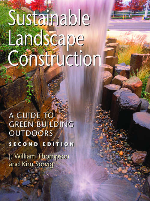 Book cover of Sustainable Landscape Construction: A Guide to Green Building Outdoors, Second Edition (2)