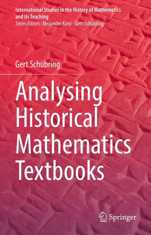 Analysing Historical Mathematics Textbooks (International Studies in the History of Mathematics and its Teaching)