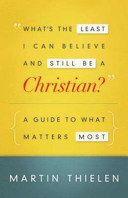 Book cover of What's the Least I Can Believe and Still Be a Christian?