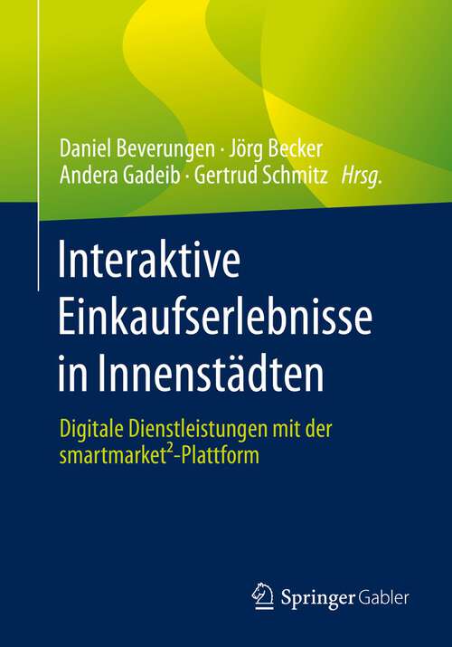 Book cover of Interaktive Einkaufserlebnisse in Innenstädten: Digitale Dienstleistungen mit der smartmarket²-Plattform (1. Aufl. 2022)