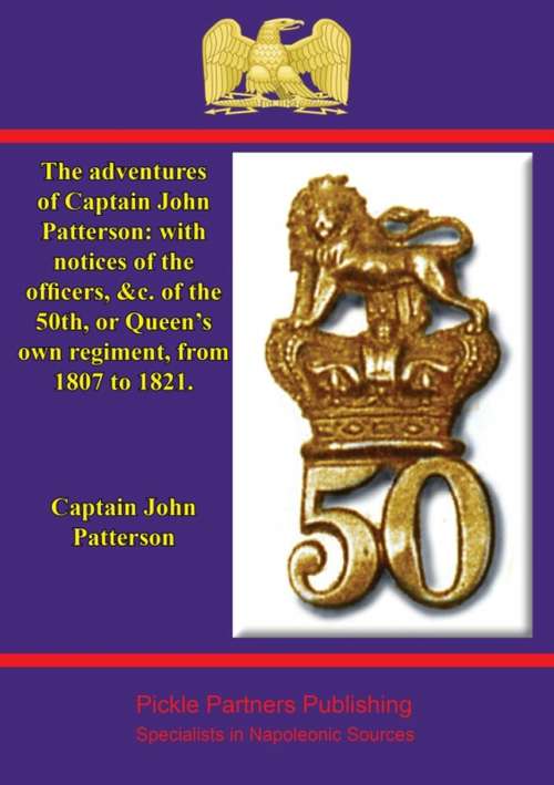 The adventures of Captain John Patterson: with notices of the officers, &c. of the 50th, or Queen's own regiment, from 1807 to 1821.