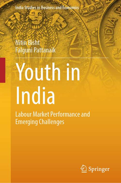 Book cover of Youth in India: Labour Market Performance and Emerging Challenges (1st ed. 2023) (India Studies in Business and Economics)