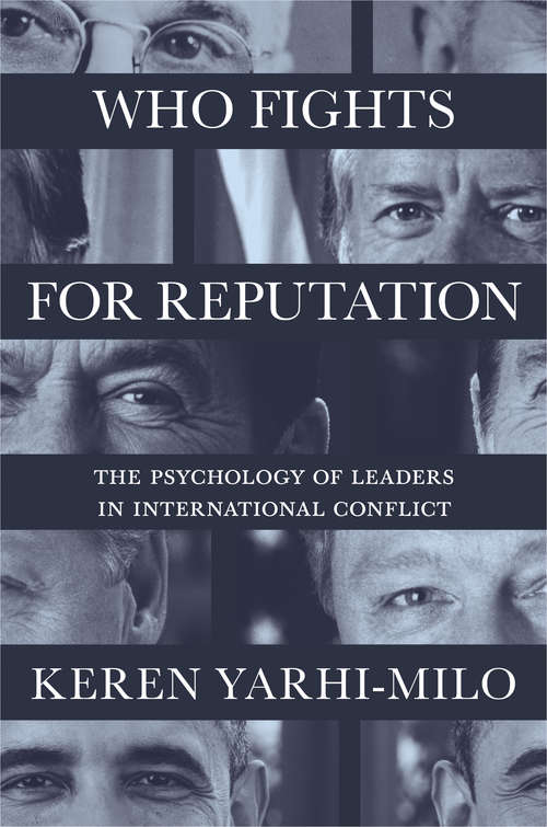 Book cover of Who Fights for Reputation: The Psychology of Leaders in International Conflict (Princeton Studies in International History and Politics #156)