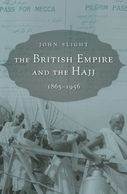 Book cover of The British Empire and the Hajj: 1865-1956