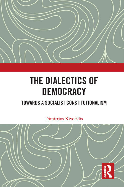 Book cover of The Dialectics of Democracy: Towards a Socialist Constitutionalism