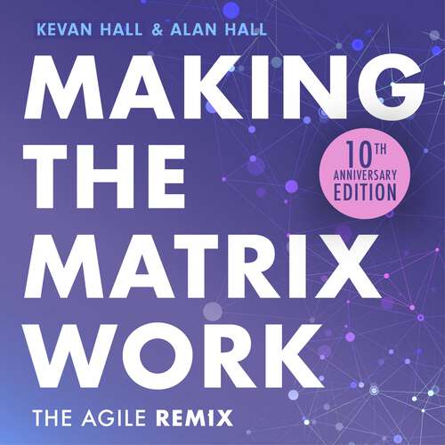 Book cover of Making the Matrix Work, 2nd edition: The Agile Remix