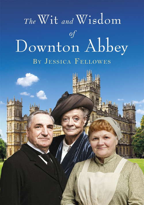 Book cover of The Wit and Wisdom of Downton Abbey