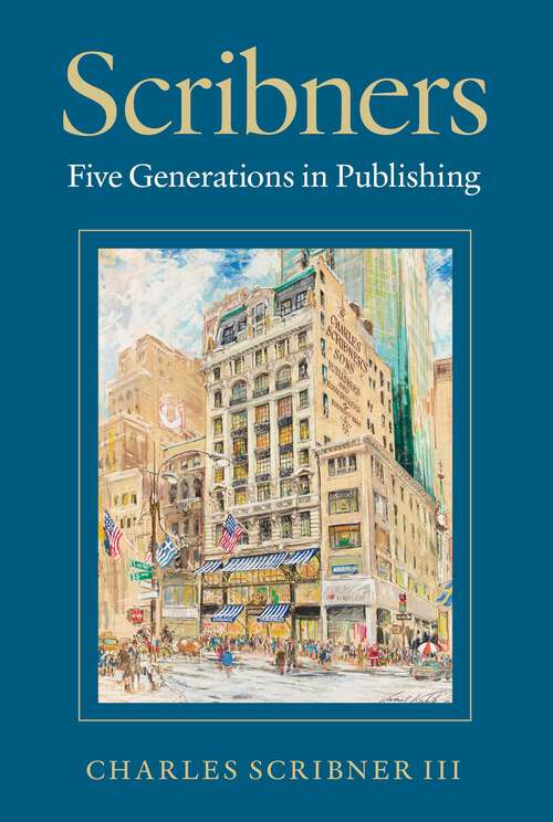 Book cover of Scribners: Five Generations in Publishing