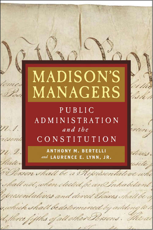 Madison's Managers: Public Administration and the Constitution (Johns Hopkins Studies in Governance and Public Management)