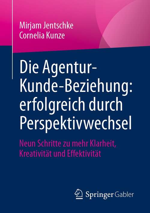 Book cover of Die Agentur-Kunde-Beziehung: Neun Schritte zu mehr Klarheit, Kreativität und Effektivität (1. Aufl. 2021)