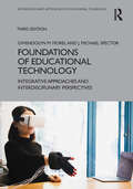 Foundations of Educational Technology: Integrative Approaches and Interdisciplinary Perspectives (Interdisciplinary Approaches to Educational Technology)