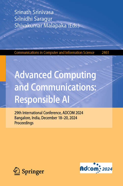 Book cover of Advanced Computing and Communications: 29th International Conference, ADCOM 2024, Bangalore, India, December 18–20, 2024, Proceedings (Communications in Computer and Information Science #2461)
