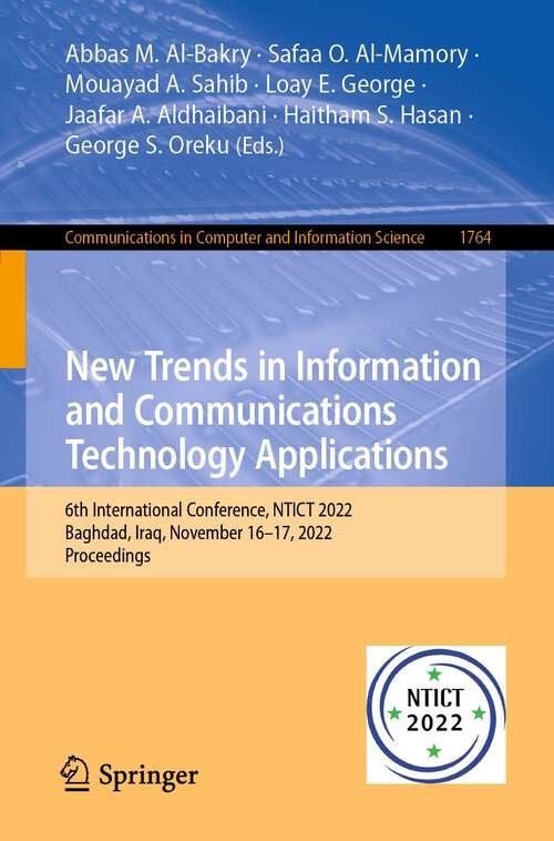 Book cover of New Trends in Information and Communications Technology Applications: 6th International Conference, NTICT 2022, Baghdad, Iraq, November 16–17, 2022, Proceedings (1st ed. 2023) (Communications in Computer and Information Science #1764)