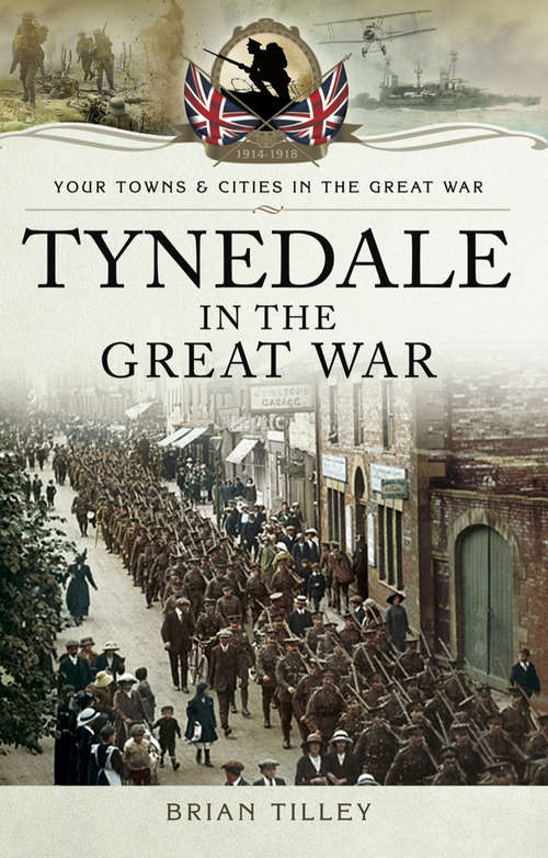 Tynedale in the Great War (Your Towns And Cities In The Great War Ser.)