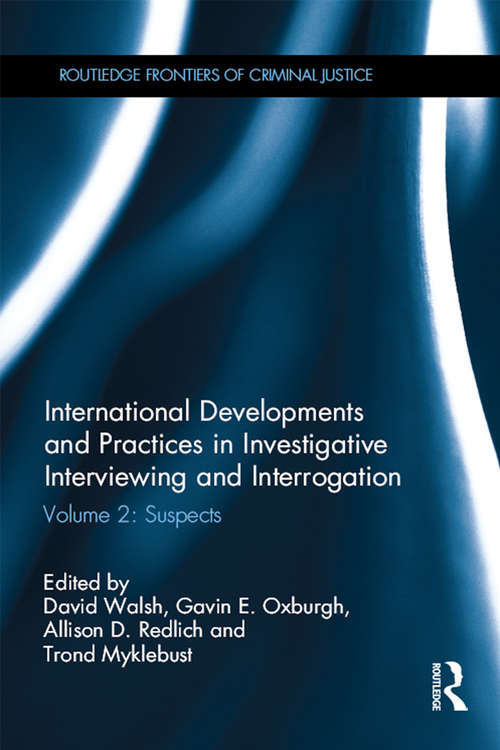 International Developments and Practices in Investigative Interviewing and Interrogation: Volume 2: Suspects (Routledge Frontiers of Criminal Justice)