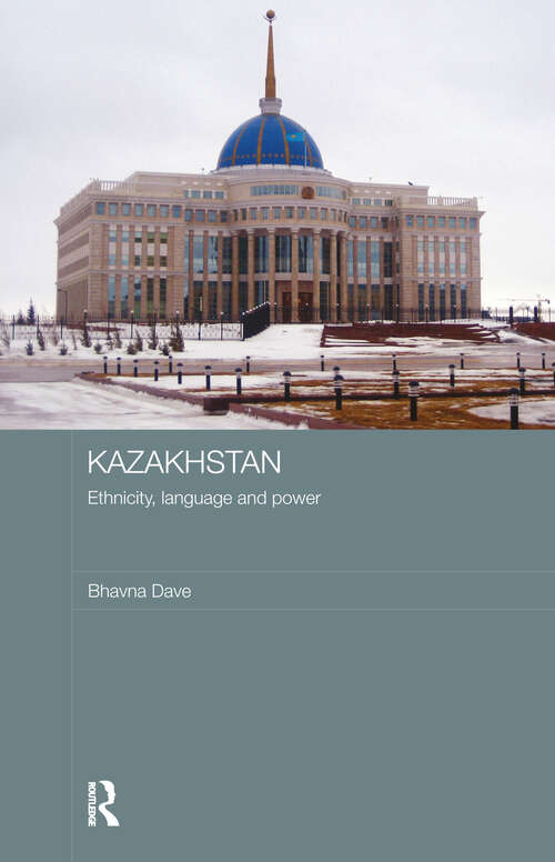 Book cover of Kazakhstan - Ethnicity, Language and Power: Ethnicity, Language And Power (Central Asian Studies)