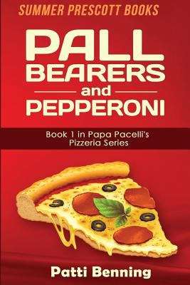 Book cover of Pall Bearers and Pepperoni: Book 1 in the Papa Pacelli's Pizzeria Series