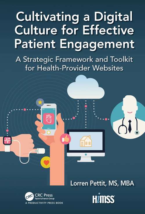Cultivating a Digital Culture for Effective Patient Engagement: A Strategic Framework and Toolkit for Health-Provider Websites (HIMSS Book Series)