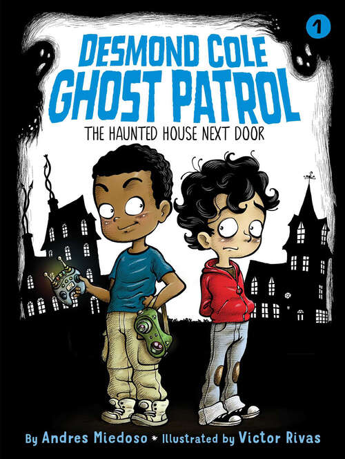 Book cover of The Haunted House Next Door: The Haunted House Next Door; Ghosts Don't Ride Bikes, Do They?; Surf's Up, Creepy Stuff!; Night Of The Zombie Zookeeper (Desmond Cole Ghost Patrol #1)