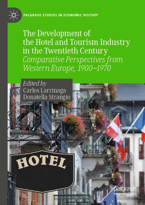 Book cover of The Development of the Hotel and Tourism Industry in the Twentieth Century: Comparative Perspectives from Western Europe, 1900–1970 (1st ed. 2023) (Palgrave Studies in Economic History)