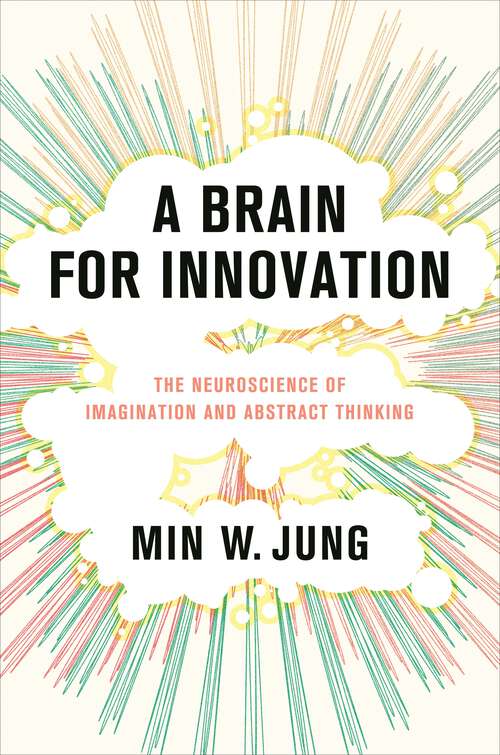 Book cover of A Brain for Innovation: The Neuroscience of Imagination and Abstract Thinking