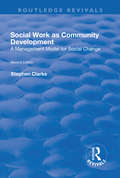 Social Work as Community Development: A Management Model for Social Change (Routledge Revivals Ser.)