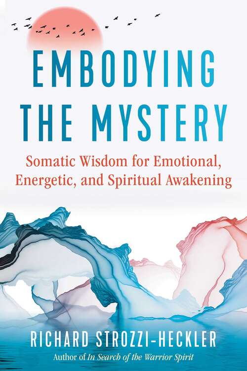 Book cover of Embodying the Mystery: Somatic Wisdom for Emotional, Energetic, and Spiritual Awakening
