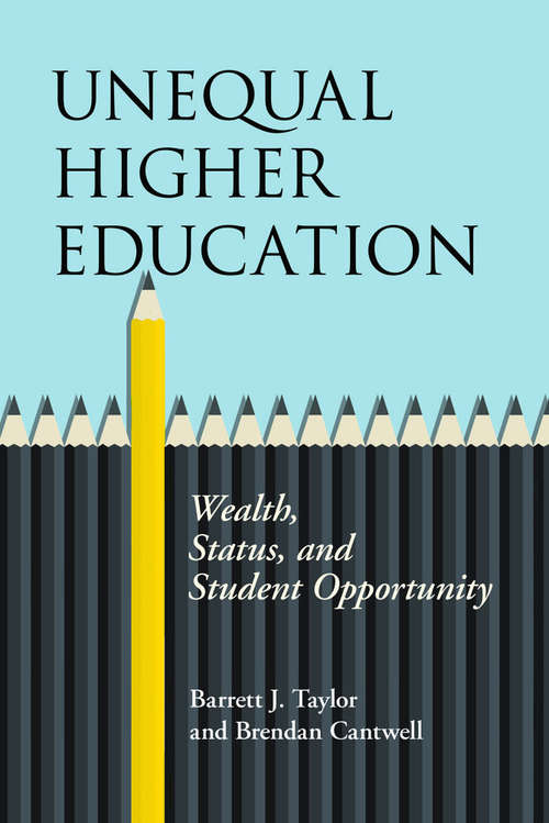 Unequal Higher Education: Wealth, Status, and Student Opportunity (The American Campus)