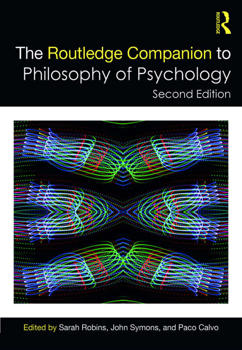 The Routledge Companion to Philosophy of Psychology (Routledge Philosophy Companions)