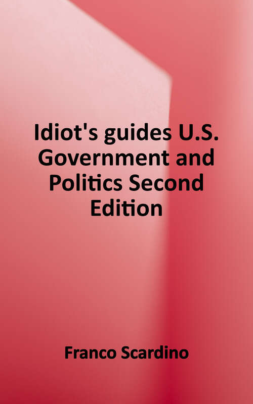 Book cover of U. S. Government and Politics (Second Edition) (Idiot's Guide)