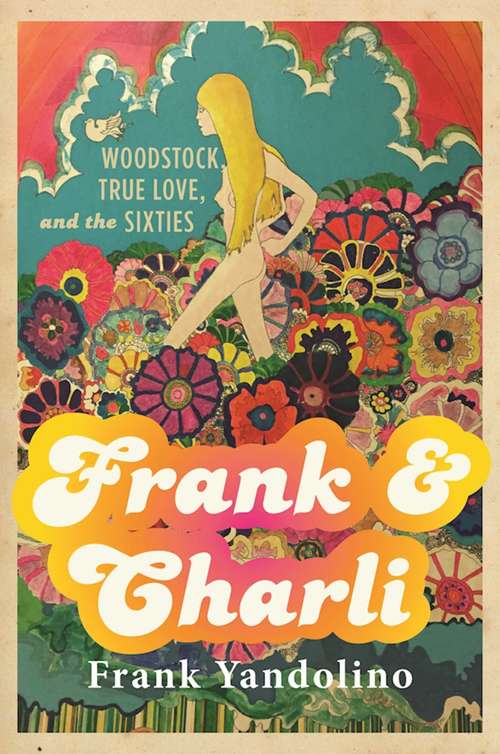 Book cover of Frank and Charli: Woodstock, True Love, and the Sixties (Proprietary)