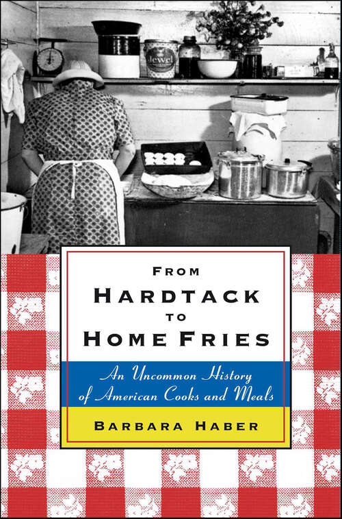 Book cover of From Hardtack to Homefries: An Uncommon History of American Cooks and Meals