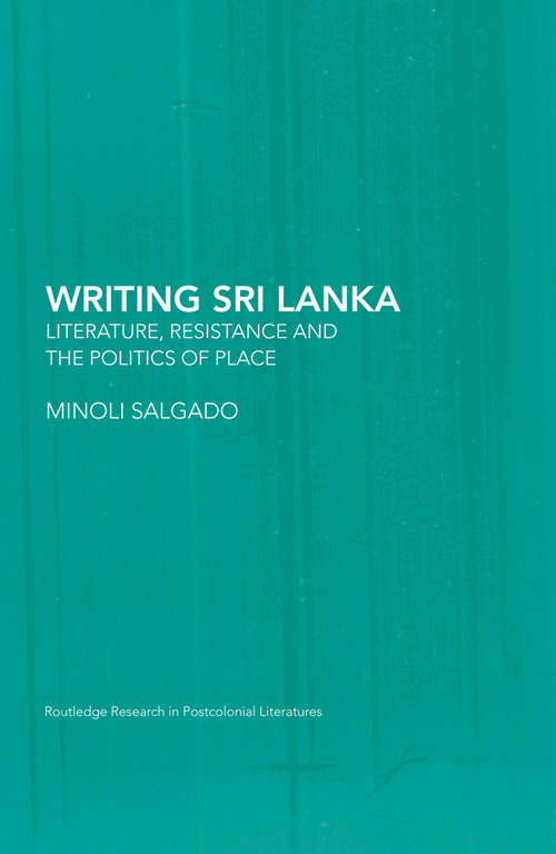 Book cover of Writing Sri Lanka: Literature, Resistance & the Politics of Place (Routledge Research in Postcolonial Literatures #5)