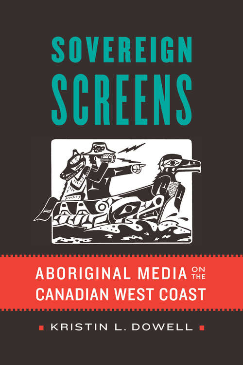 Book cover of Sovereign Screens: Aboriginal Media on the Canadian West Coast