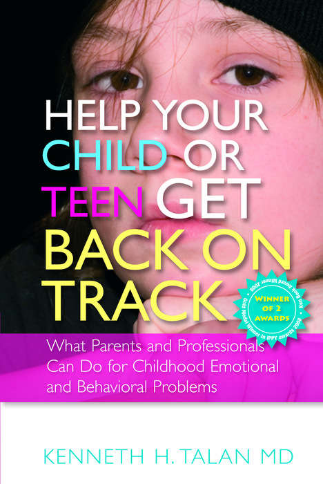 Book cover of Help your Child or Teen Get Back On Track: What Parents and Professionals Can Do for Childhood Emotional and Behavioral Problems