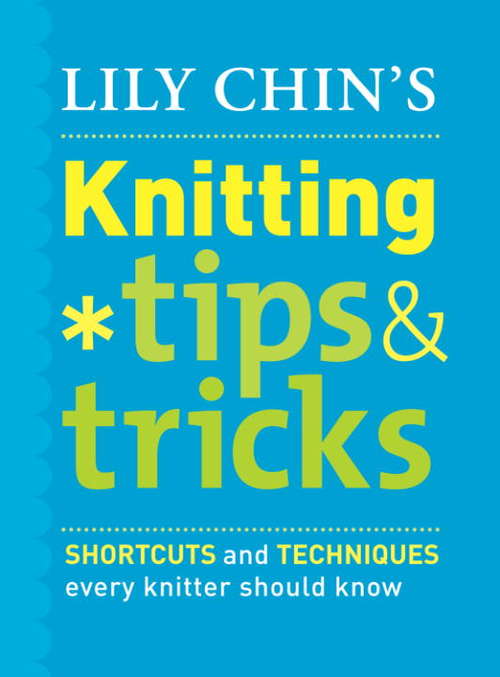 Lily Chin's Knitting Tips and Tricks