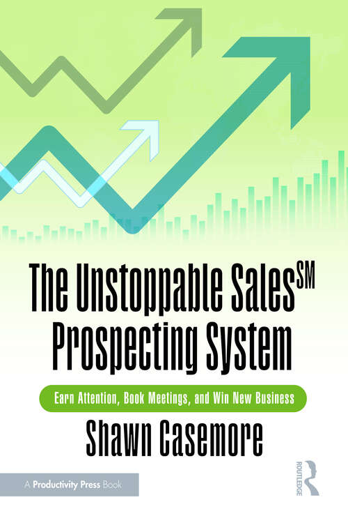 Book cover of The Unstoppable Sales^SM Prospecting System: Earn Attention, Book Meetings, and Win New Business (1)