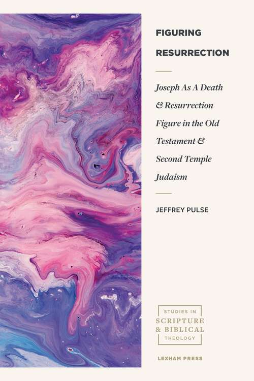 Book cover of Figuring Resurrection: Joseph as a Death and Resurrection Figure in the Old Testament and Second Temple Judaism (Studies in Scripture and Biblical Theology)