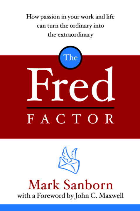 Book cover of The Fred Factor: How Passion in Your Work and Life Can Turn the Ordinary into the Extraordinary