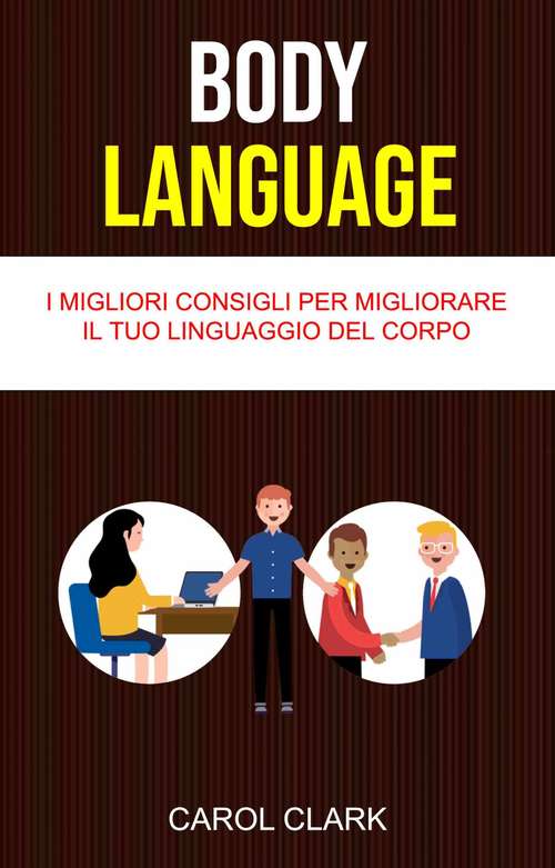 Book cover of Body Language: I Migliori Consigli Per Migliorare Il Tuo Linguaggio Del Corpo