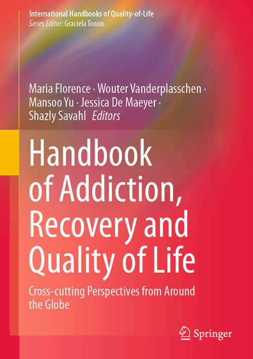 Book cover of Handbook of Addiction, Recovery and Quality of Life: Cross-cutting Perspectives from Around the Globe (International Handbooks of Quality-of-Life)