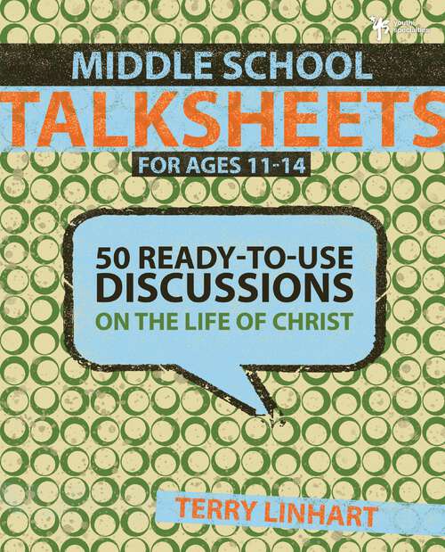 Book cover of Middle School Talksheets: 50 Ready-to-Use Discussions on the Life of Christ