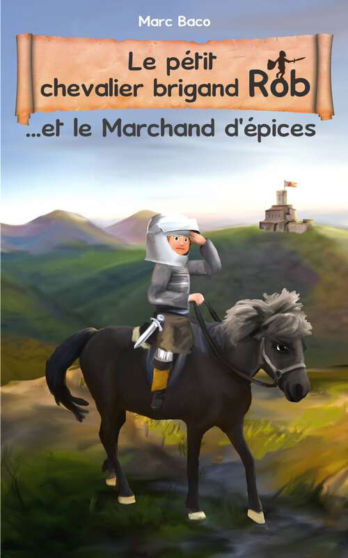 Book cover of Le pétit chevalier brigand Rob et le Marchand d'épices