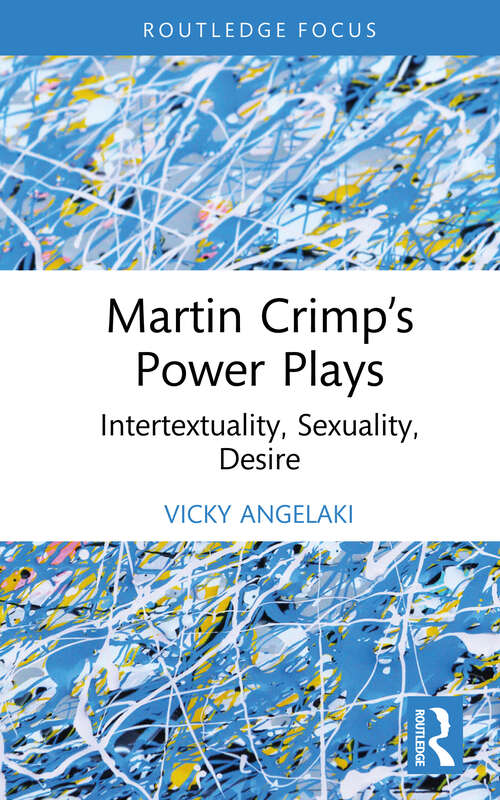 Book cover of Martin Crimp’s Power Plays: Intertextuality, Sexuality, Desire (Routledge Advances in Theatre & Performance Studies)