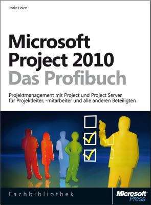 Book cover of Microsoft Project 2010 - Das Profibuch, Projektmanagement mit Project, Project Web App und Project Server