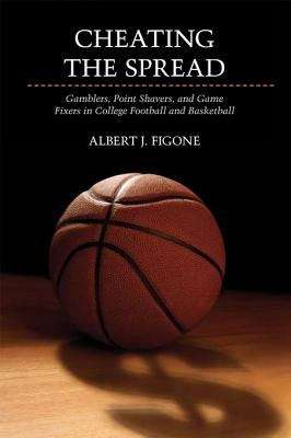 Book cover of Cheating the Spread: Gamblers, Point Shavers, and Game Fixers in College Football and Basketball (Sport and Society)