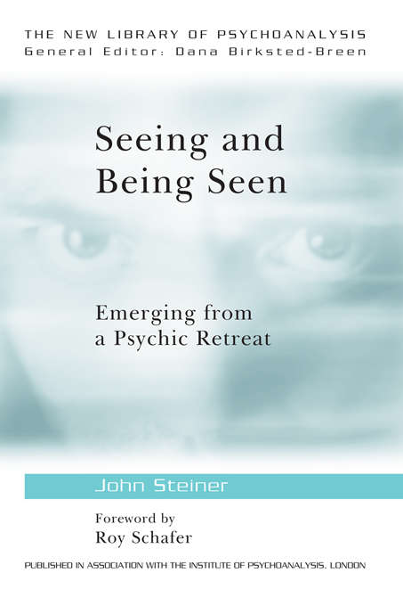 Seeing and Being Seen: Emerging from a Psychic Retreat (The New Library of Psychoanalysis)